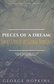 portada Pieces Of A Dream: Short Stories by George Hopkins (en Inglés)