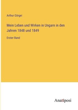 portada Mein Leben und Wirken in Ungarn in den Jahren 1848 und 1849: Erster Band (in German)