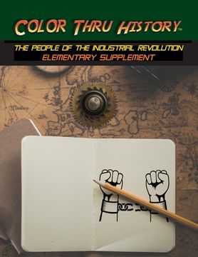 portada Color Thru History - The People of the Industrial Revolution Elementary Supplement (en Inglés)