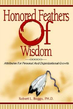 portada honored feathers of wisdom: attributes for personal and organizational growth (en Inglés)