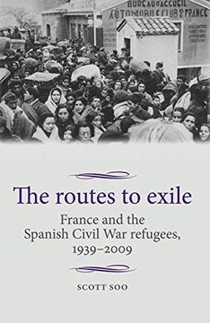 portada The Routes to Exile: France and the Spanish Civil war Refugees, 1939-2009 (Studies in Modern French and Francophone History) (en Inglés)