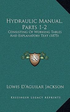 portada hydraulic manual, parts 1-2: consisting of working tables and explanatory text (1875) (en Inglés)