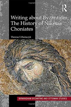 portada Writing about Byzantium: The History of Niketas Choniates (en Inglés)