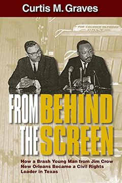 portada From Behind the Screen: How a Brash Young man From jim Crow new Orleans Became a Civil Rights Leader in Texas (en Inglés)