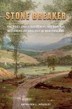 portada Stone Breaker: The Poet James Gates Percival and the Beginning of Geology in new England (The Driftless Connecticut Series & Garnet Books) 