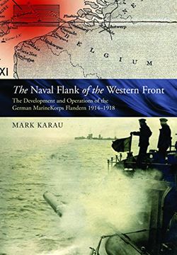portada The Maritime Flank of the Western Front: The Development and Operations of the German MarineKorps Flandern 1914-1918
