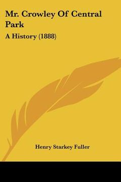 portada mr. crowley of central park: a history (1888) (en Inglés)