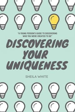 portada Discovering Your Uniqueness: "A Young Person's Guide to Discovering Who You Were Created to Be" (en Inglés)