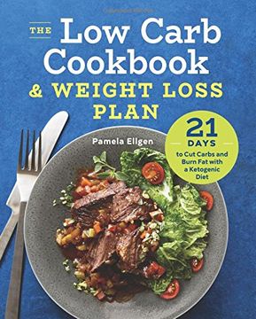 portada The Low Carb Cookbook & Weight Loss Plan: 21 Days to Cut Carbs and Burn Fat with a Ketogenic Diet