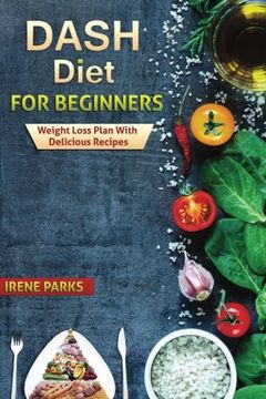 portada Dash Diet for Beginners: Weight Loss Plan with Delicious (Healthy Eating)