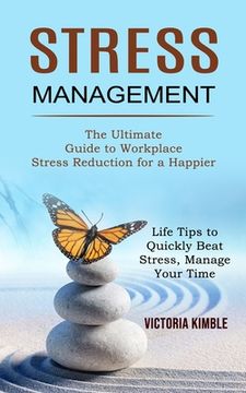 portada Stress Management: The Ultimate Guide to Workplace Stress Reduction for a Happier (Life Tips to Quickly Beat Stress, Manage Your Time) (en Inglés)