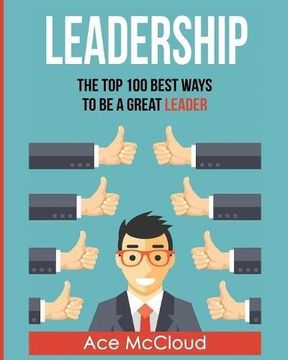 portada Leadership: The Top 100 Best Ways To Be A Great Leader (Strategies for the Development of Powerful)