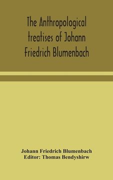 portada The anthropological treatises of Johann Friedrich Blumenbach (en Inglés)