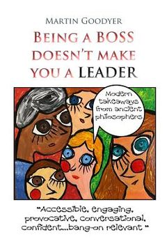 portada Being a Boss Doesn't Make You a Leader: Modern Takeaways from Ancient Philosophers (en Inglés)