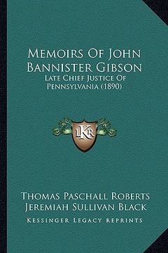 portada memoirs of john bannister gibson: late chief justice of pennsylvania (1890) (in English)