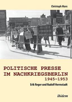 portada Politische Presse im Nachkriegsberlin 1945-1953. Erik Reger und Rudolf Herrnstadt (in German)