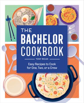 portada The Bachelor Cookbook: Easy Recipes to Cook for One, two or a Crew 