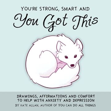 portada You're Smart, Strong and you got This: Drawings, Affirmations, and Comfort to Help With Anxiety and Depression (Anxiety Relief Book) (in English)