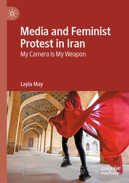 portada Media and Feminist Protest in Iran: My Camera Is My Weapon