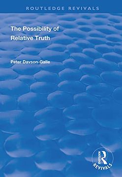 portada The Possibility of Relative Truth: An Examination of the Possibility of Truth Relativism Within Coherence and Correspondence Host Theories of Truth (en Inglés)
