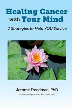portada Healing Cancer with Your Mind: 7 Strategies to Help YOU Survive (en Inglés)