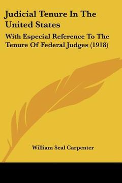 portada judicial tenure in the united states: with especial reference to the tenure of federal judges (1918) (in English)