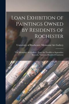 portada Loan Exhibition of Paintings Owned by Residents of Rochester: the Memorial Art Gallery, [June the Twelfth to September Seventh, Nineteen Hundred Fourt (en Inglés)