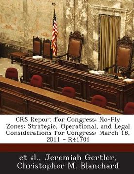 portada Crs Report for Congress: No-Fly Zones: Strategic, Operational, and Legal Considerations for Congress: March 18, 2011 - R41701 (en Inglés)