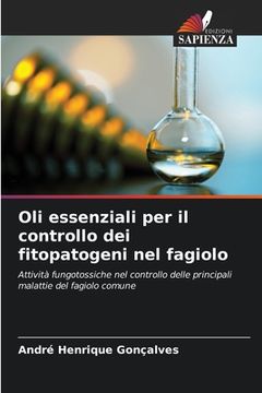 portada Oli essenziali per il controllo dei fitopatogeni nel fagiolo (in Italian)