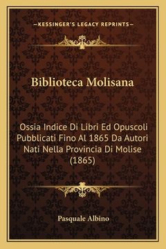 portada Biblioteca Molisana: Ossia Indice Di Libri Ed Opuscoli Pubblicati Fino Al 1865 Da Autori Nati Nella Provincia Di Molise (1865) (en Italiano)