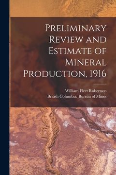 portada Preliminary Review and Estimate of Mineral Production, 1916 [microform] (en Inglés)