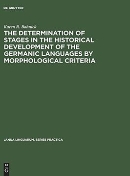 portada The Determination of Stages in the Historical Development of the Germanic Languages by Morphological Criteria (Janua Linguarum. Series Practica) (en Inglés)