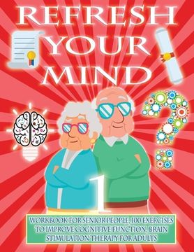 portada Refresh Your Mind Workbook for Senior People, 100 Exercises to Improve Cognitive Function, Brain Stimulation Therapy for Adults: Alzheimer Parkinson D (en Inglés)