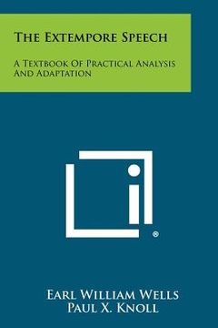portada the extempore speech: a textbook of practical analysis and adaptation (en Inglés)