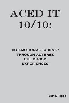 portada Aced it 10/10: My Emotional Journey Through Adverse Childhood Experiences (en Inglés)