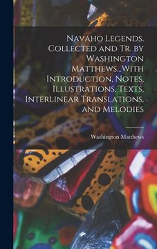 portada Navaho Legends. Collected and Tr. by Washington Matthews...With Introduction, Notes, Illustrations, Texts, Interlinear Translations, and Melodies