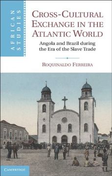 portada Cross-Cultural Exchange in the Atlantic World: Angola and Brazil During the era of the Slave Trade (African Studies) (en Inglés)