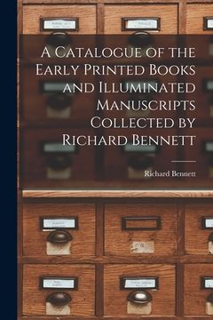 portada A Catalogue of the Early Printed Books and Illuminated Manuscripts Collected by Richard Bennett (en Inglés)