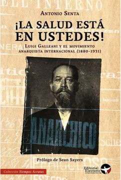 portada ¡La salud está con ustedes! Luigi Galleani y el movimiento anarquista internacional (1880-1931) (in Spanish)