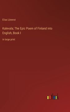 portada Kalevala; The Epic Poem of Finland into English, Book I: in large print (en Inglés)
