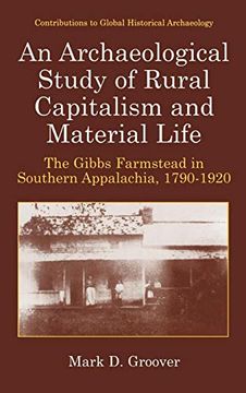 portada An Archaeological Study of Rural Capitalism and Material Life: The Gibbs Farmstead in Southern Appalachia, 1790-1920 (Contributions to Global Historical Archaeology) (en Inglés)