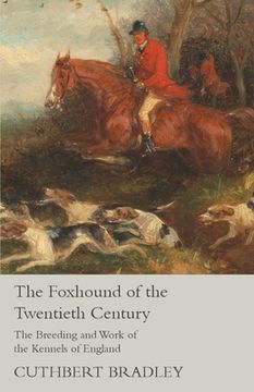 portada The Foxhound of the Twentieth Century - The Breeding and Work of the Kennels of England (en Inglés)