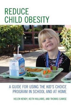 portada Reduce Child Obesity: A Guide to Using the Kid's Choice Program in School and at Home