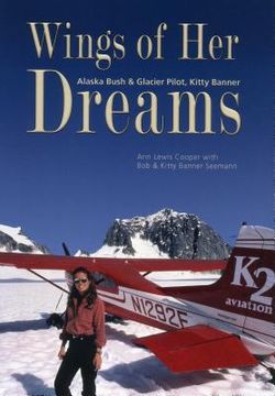 Wings of Her Dreams: Alaska Bush & Glacier Pilot, Kitty Banner (en Inglés)