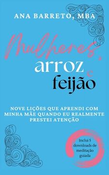 portada Mulheres, Arroz e Feijão: Nove Lições Que Aprendi Com Minha Mãe Quando Eu Realmente Prestei Atenção (en Portugués)