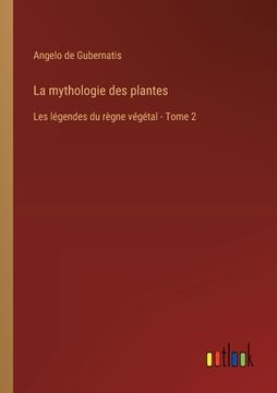 portada La mythologie des plantes: Les légendes du règne végétal - Tome 2 (en Francés)