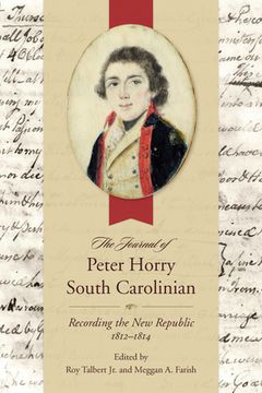 portada The Journal of Peter Horry, South Carolinian: Recording the New Republic, 1812-1814 (en Inglés)
