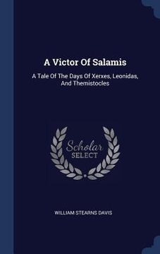 portada A Victor Of Salamis: A Tale Of The Days Of Xerxes, Leonidas, And Themistocles (en Inglés)