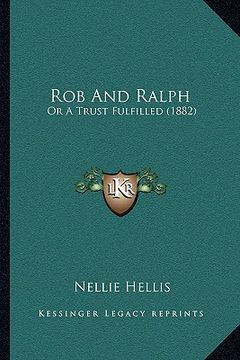 portada rob and ralph: or a trust fulfilled (1882) (en Inglés)