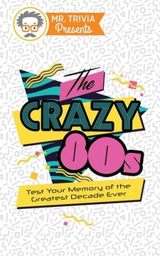 portada Mr. Trivia Presents: The Crazy 80s: Test Your Memory of the Greatest Decade Ever (en Inglés)